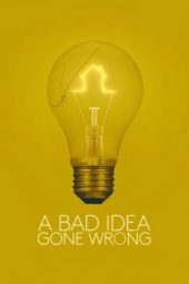 A Bad Idea Gone Wrong (2017)